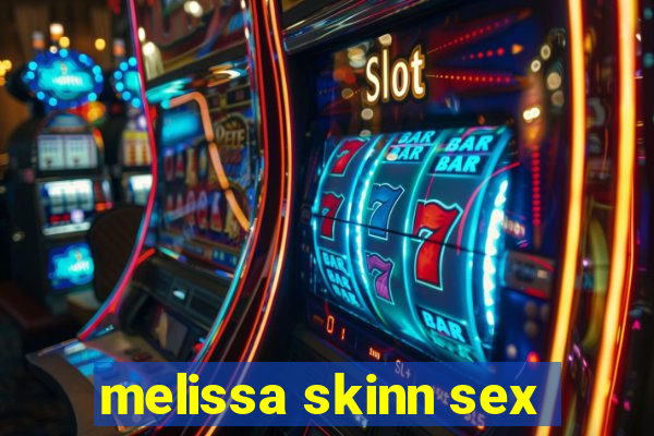 melissa skinn sex