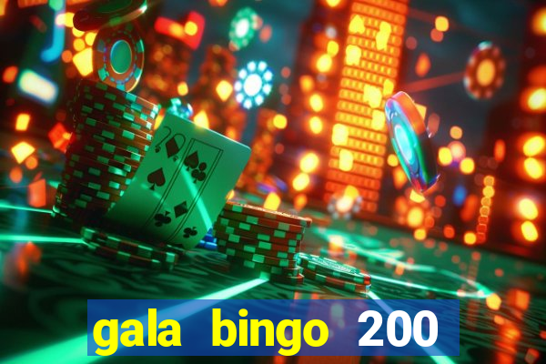 gala bingo 200 free spins