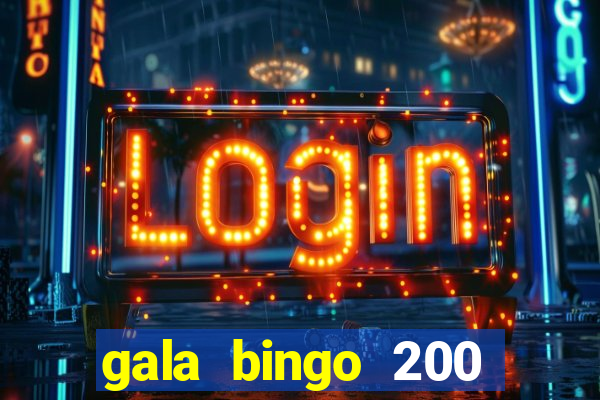 gala bingo 200 free spins