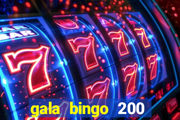 gala bingo 200 free spins