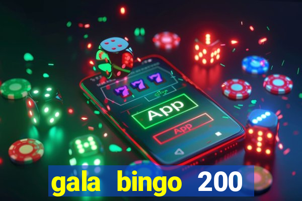 gala bingo 200 free spins