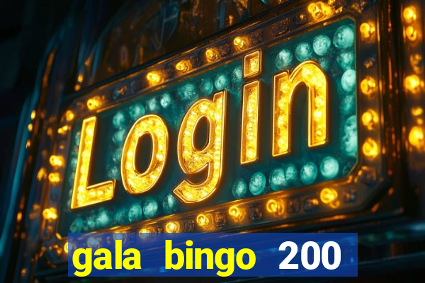 gala bingo 200 free spins