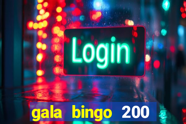 gala bingo 200 free spins