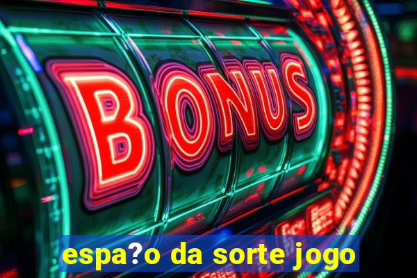 espa?o da sorte jogo