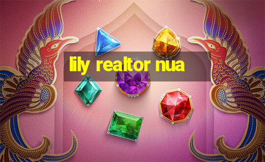 lily realtor nua