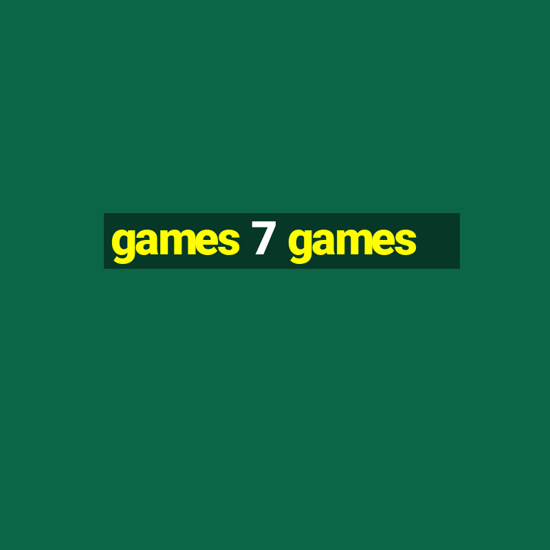 games 7 games