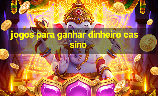 jogos para ganhar dinheiro cassino