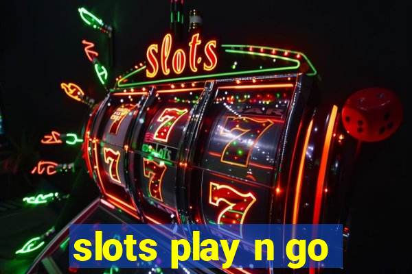 slots play n go