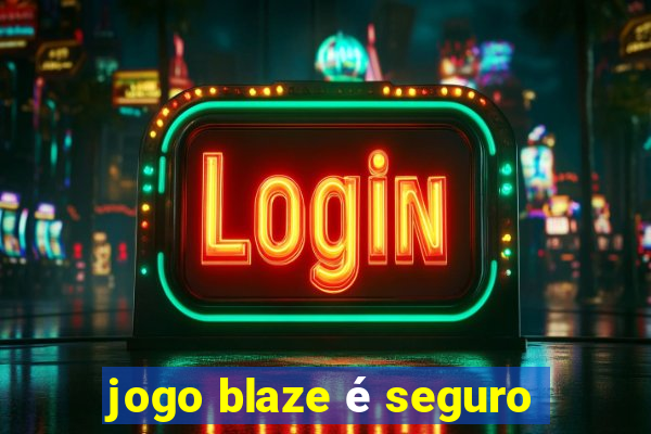 jogo blaze é seguro