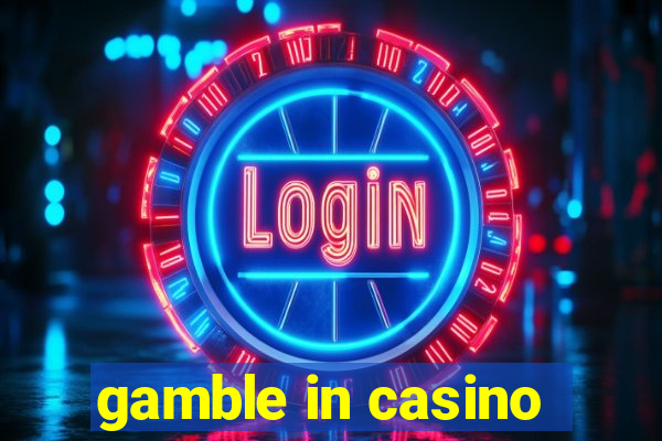 gamble in casino