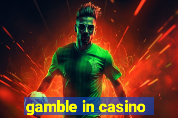 gamble in casino