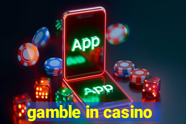 gamble in casino