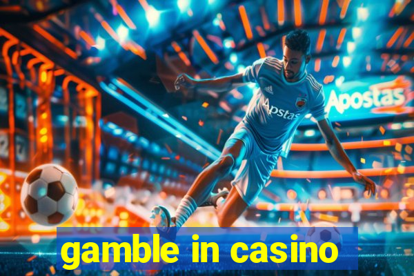 gamble in casino