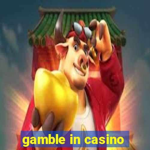 gamble in casino