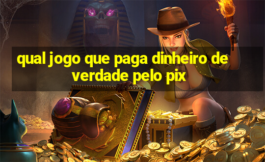 qual jogo que paga dinheiro de verdade pelo pix