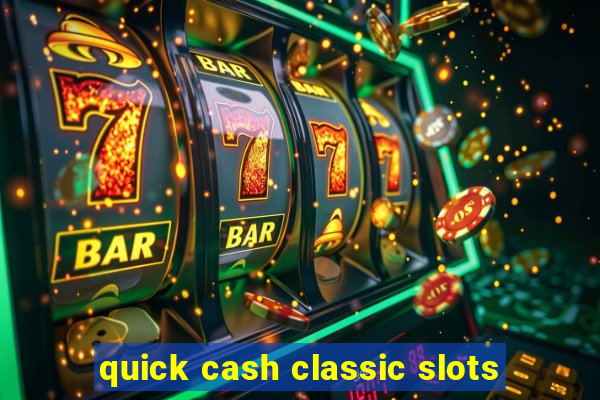 quick cash classic slots