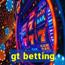 gt betting