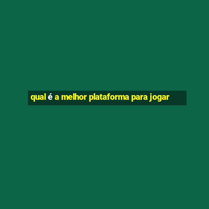 qual é a melhor plataforma para jogar