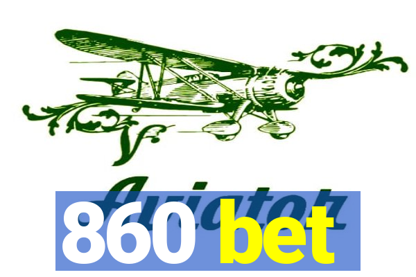 860 bet