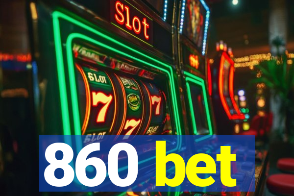 860 bet