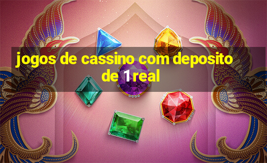 jogos de cassino com deposito de 1 real