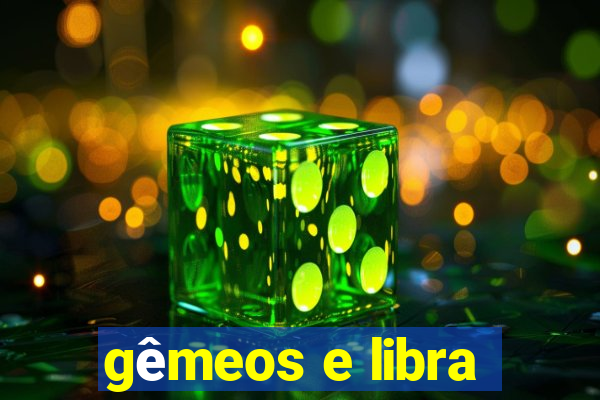 gêmeos e libra