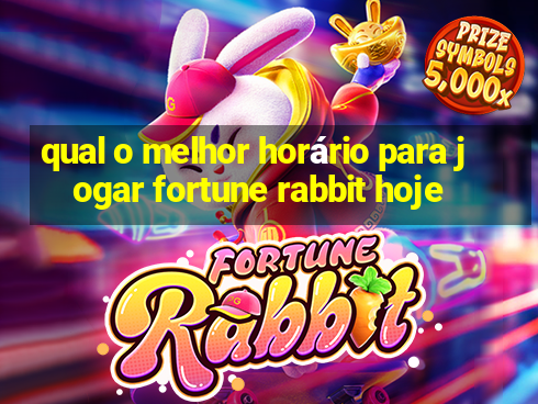 qual o melhor horário para jogar fortune rabbit hoje