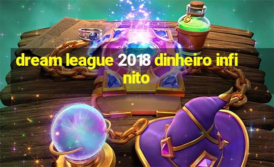 dream league 2018 dinheiro infinito