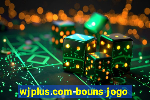 wjplus.com-bouns jogo