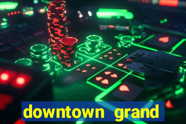 downtown grand casino hotel