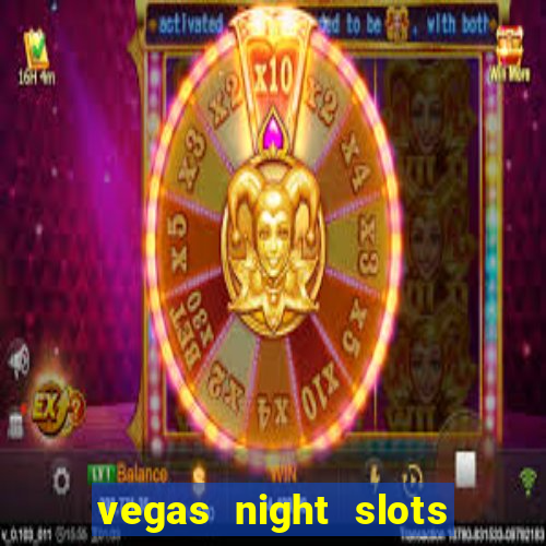 vegas night slots paga mesmo