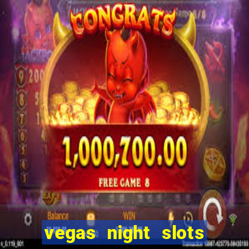 vegas night slots paga mesmo