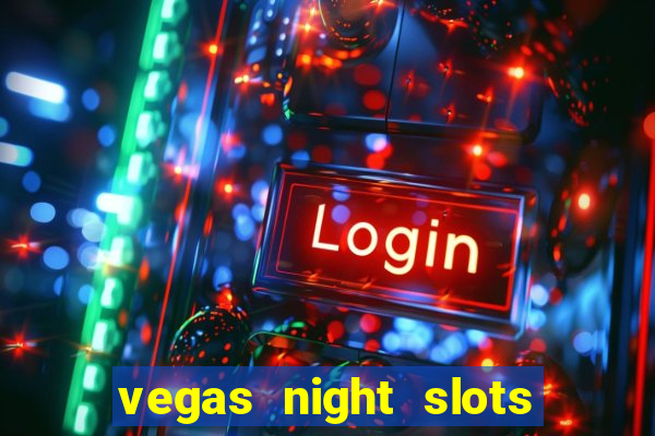 vegas night slots paga mesmo