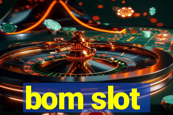 bom slot