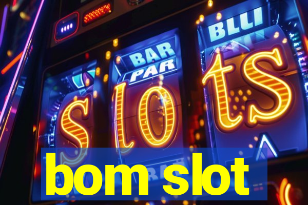 bom slot