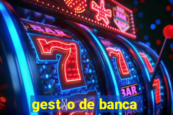 gest茫o de banca