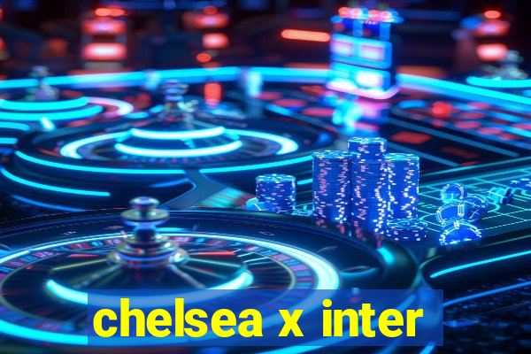 chelsea x inter