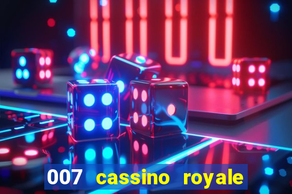 007 cassino royale casino royale