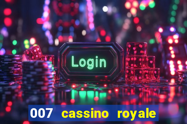 007 cassino royale casino royale