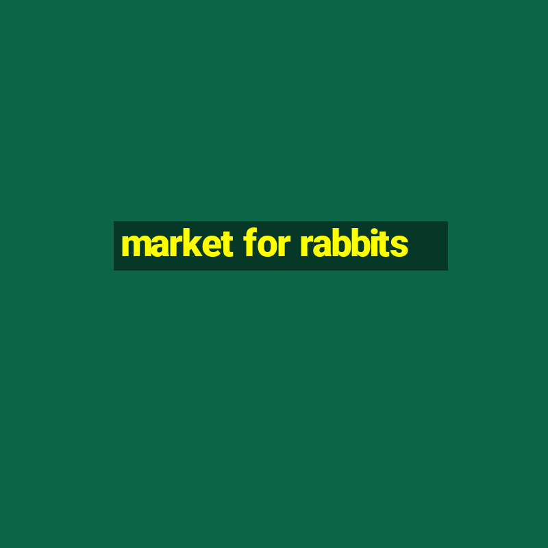 market for rabbits