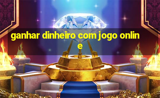 ganhar dinheiro com jogo online