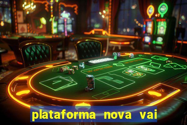 plataforma nova vai de bet