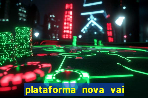 plataforma nova vai de bet