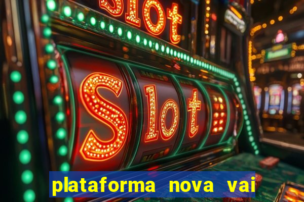 plataforma nova vai de bet