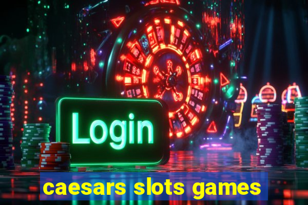 caesars slots games