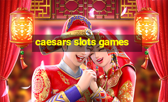 caesars slots games