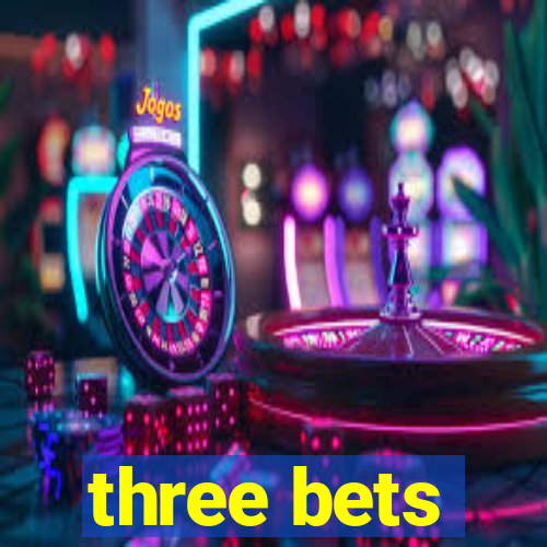 three bets