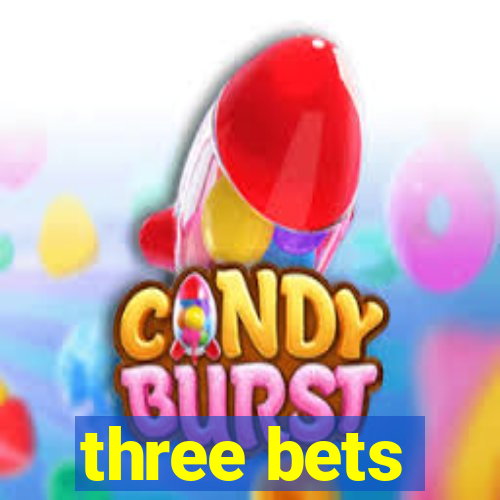 three bets