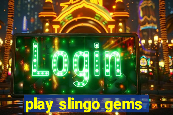 play slingo gems