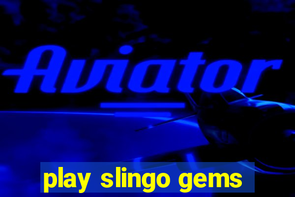 play slingo gems